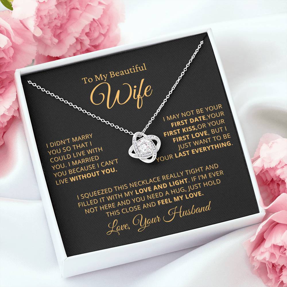 Gift for Beautiful Wife - Want To Be Your Last Everything - Love Knot Necklace