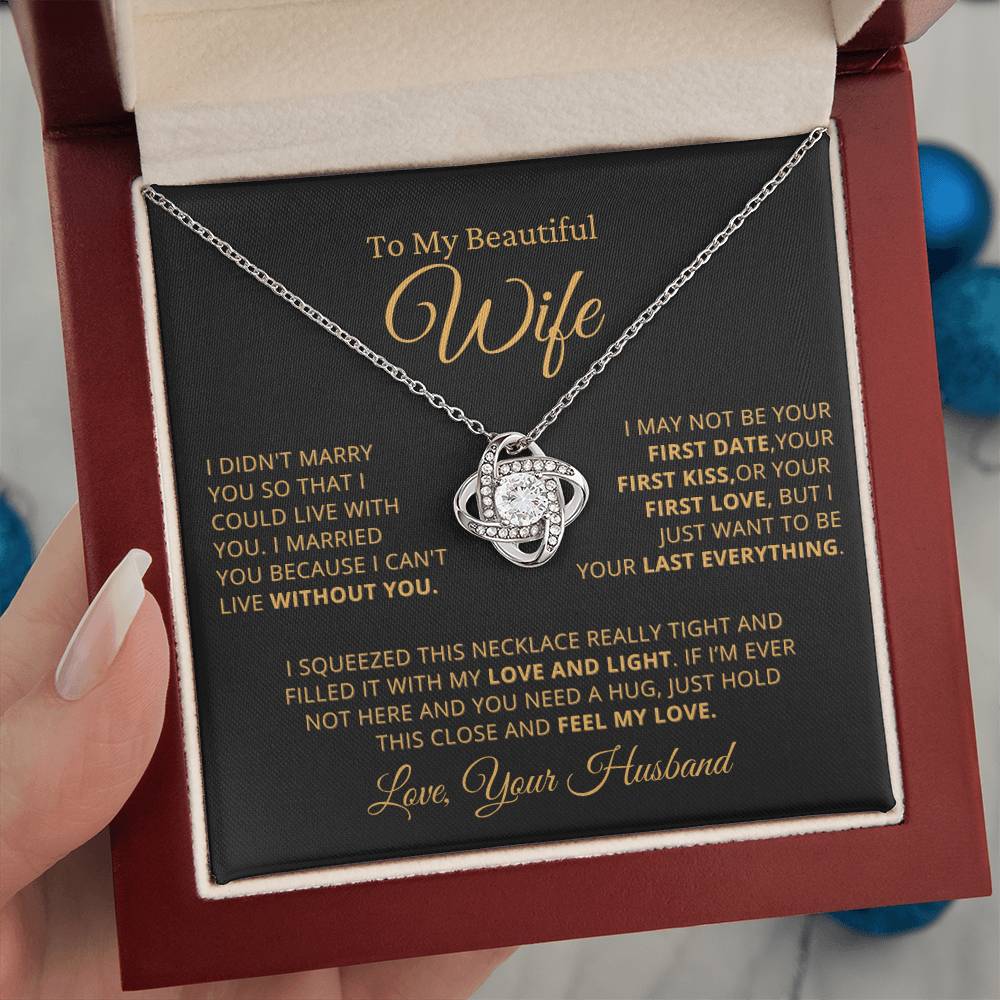 Gift for Beautiful Wife - Want To Be Your Last Everything - Love Knot Necklace