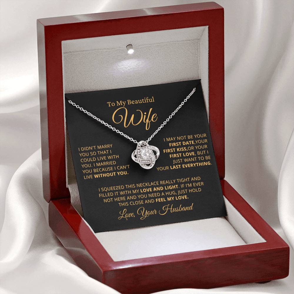 Gift for Beautiful Wife - Want To Be Your Last Everything - Love Knot Necklace