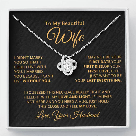 Gift for Beautiful Wife - Want To Be Your Last Everything - Love Knot Necklace