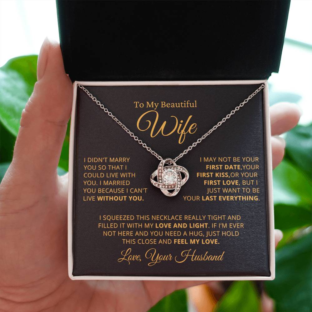 Gift for Beautiful Wife - Want To Be Your Last Everything - Love Knot Necklace